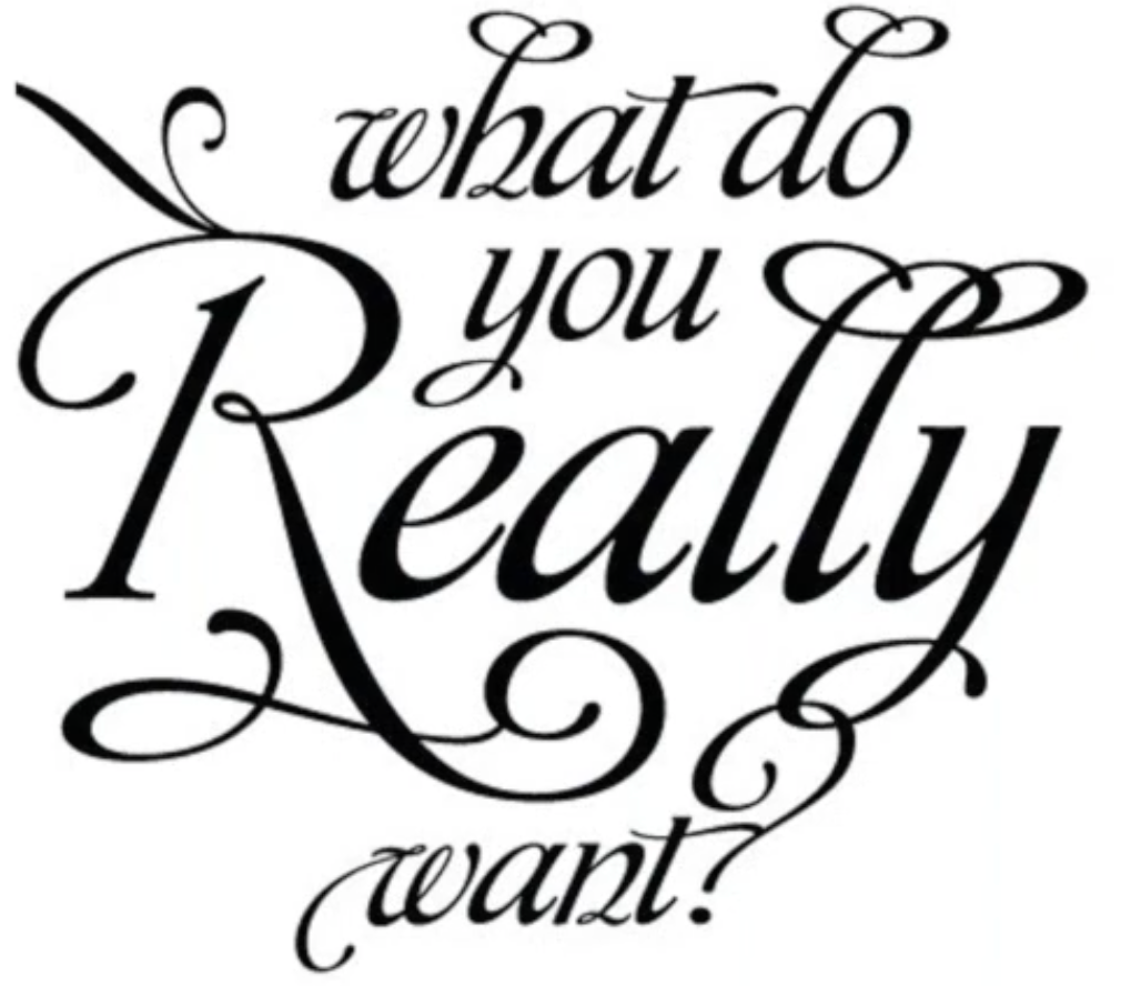 What do you really want?